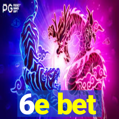 6e bet